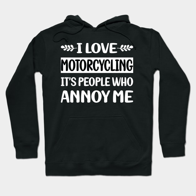 Funny People Annoy Me Motorcycling Motorcycle Motorbike Motorbiker Biker Hoodie by relativeshrimp